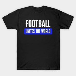 Football Unites The World T-Shirt